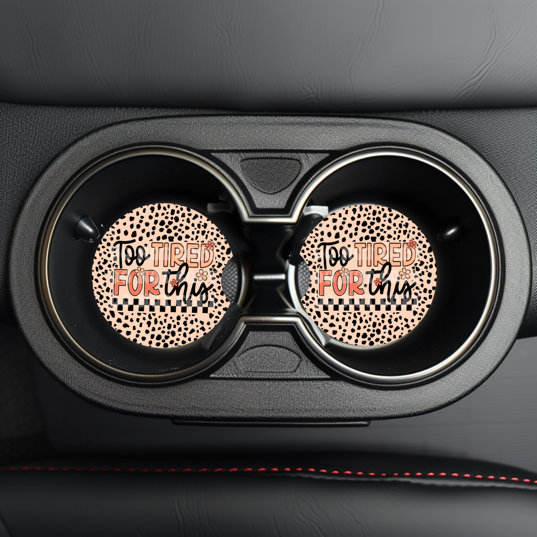 Too Tired For This Car Coaster Sublimation Transfer (Set of 2)