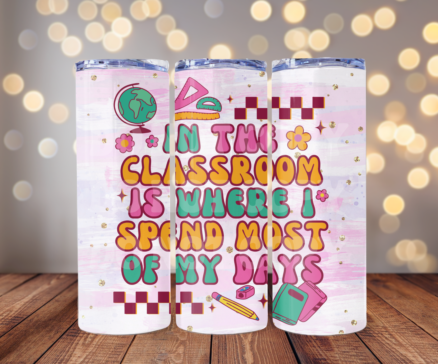 In The Classroom Is Where I Spend Most Of My Days 20 oz Skinny Tumbler Sublimation Transfer - Not Seamless