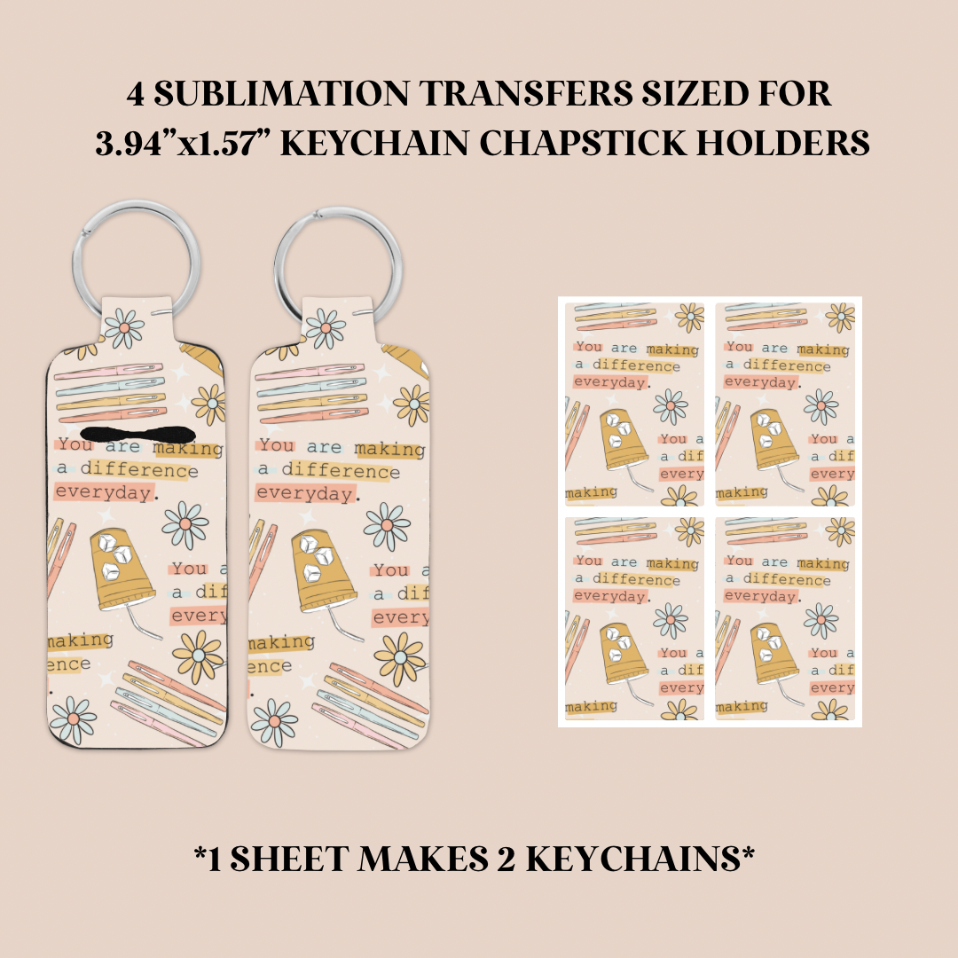 You Are Making A Difference Everyday Keychain Chapstick Holder Sublimation Transfer