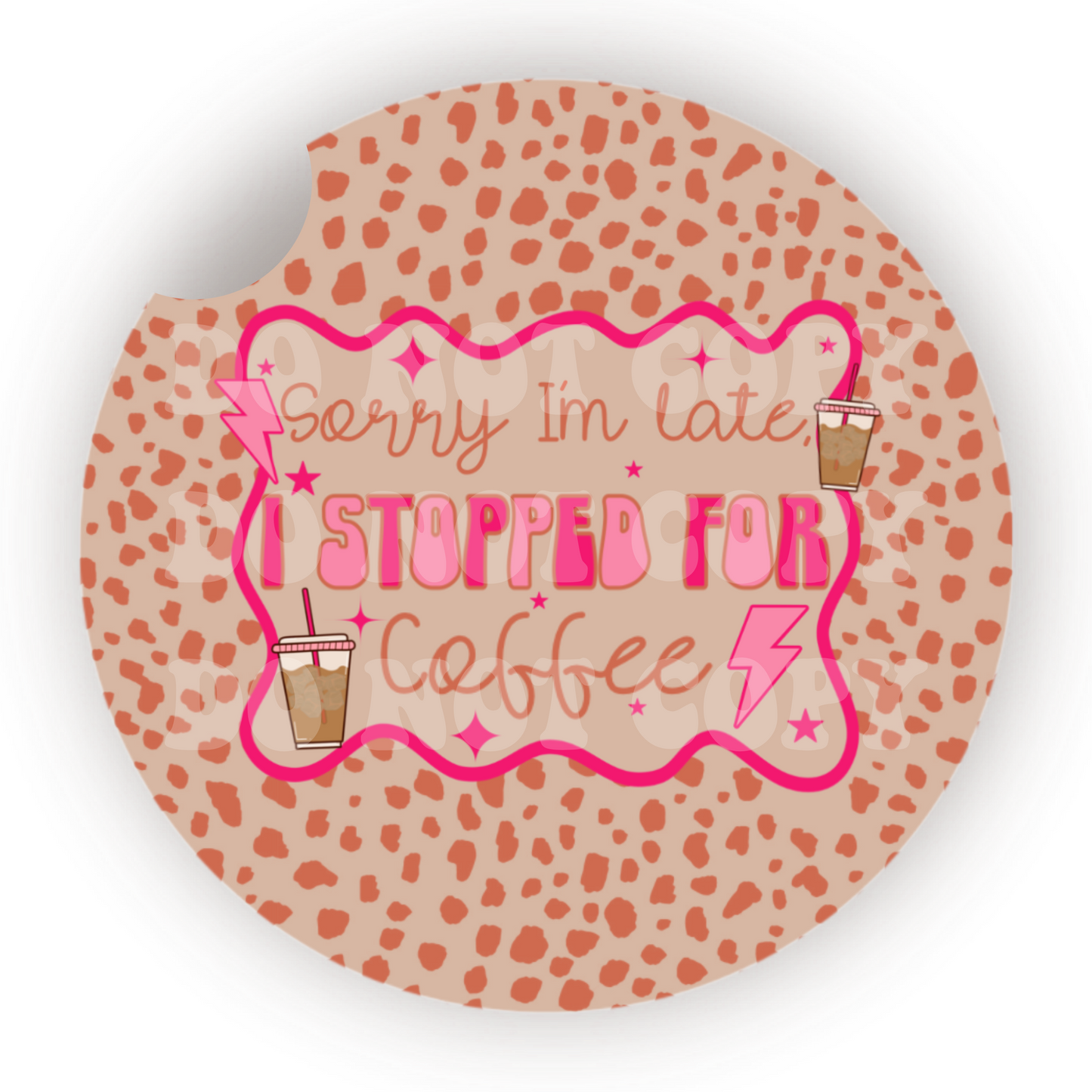 Sorry I’m Late I Stopped For Coffee Car Coaster Sublimation Transfer (Set of 2)