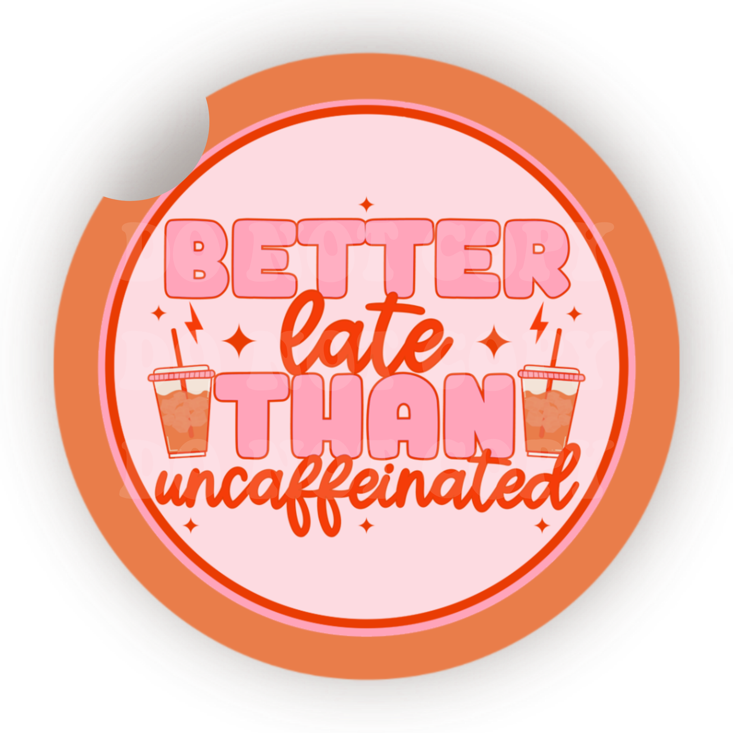 Better Late Than Uncaffeinated Car Coaster Sublimation Transfer (Set of 2)