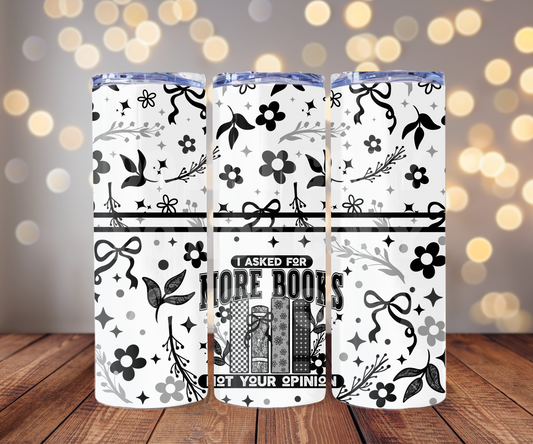 I Asked For More Books Not Your Opinion 20 oz Skinny Tumbler Sublimation Transfer - Seamless