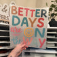 Better Days Are On The Way DTF HOT PEEL
