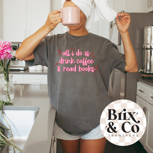 All I Do Is Drink Coffee & Read Books DTF HOT PEEL