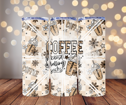 Coffee Because Adulting Sucks 20 oz Skinny Tumbler Sublimation Transfer - Seamless