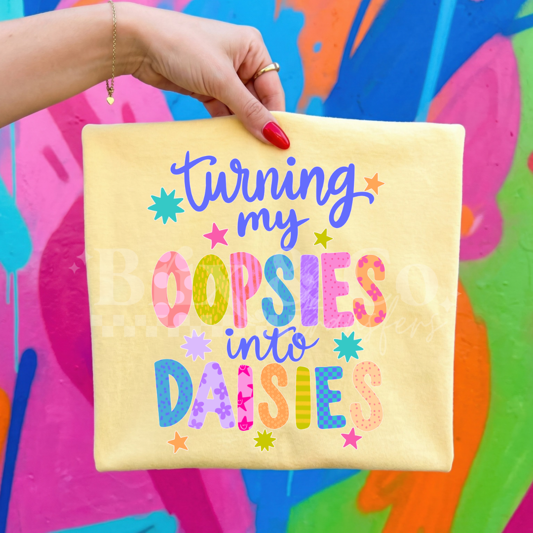 Turning My Oopsies Into Daisies DTF HOT PEEL