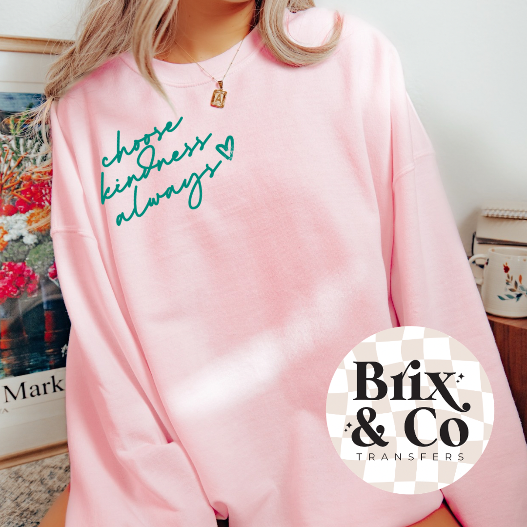 Choose Kindness Always Single Color (Teal) 7”