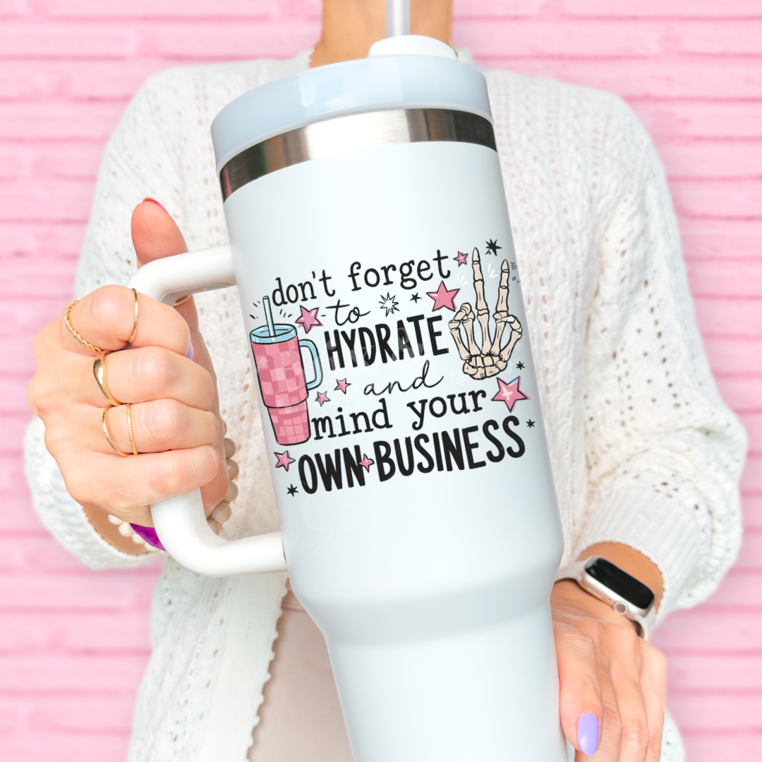 Don’t Forget To Hydrate And Mind Your Own Business UVDTF 5” Decal