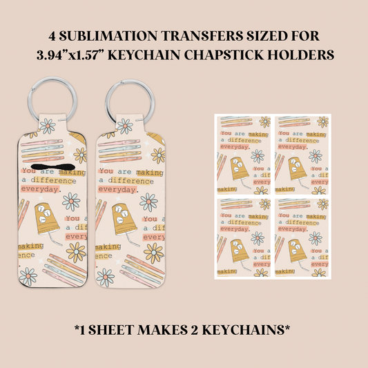 You Are Making A Difference Everyday Keychain Chapstick Holder Sublimation Transfer