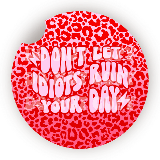Don’t Let Idiots Ruin Your Day Car Coaster Sublimation Transfer (Set of 2)