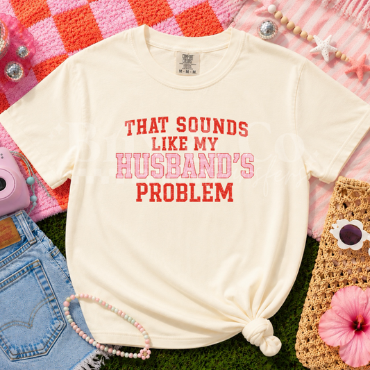 That Sounds Like My Husbands Problem DTF HOT PEEL