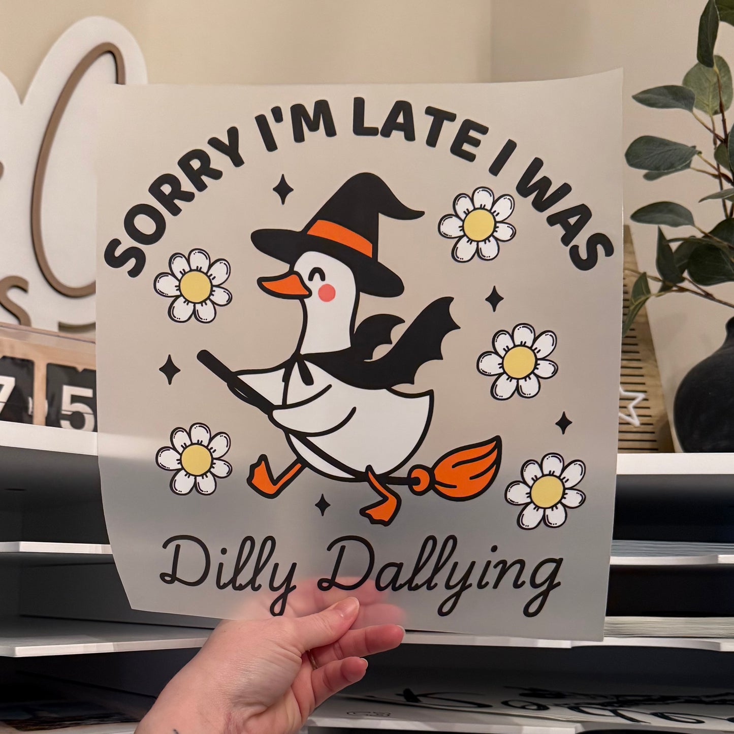 Sorry I’m Late I Was Dilly Dallying DTF HOT PEEL