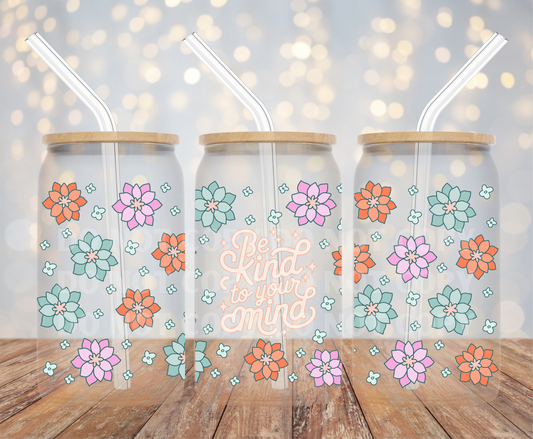 Be Kind To Your Mind UVDTF 16oz Glass Can Wrap
