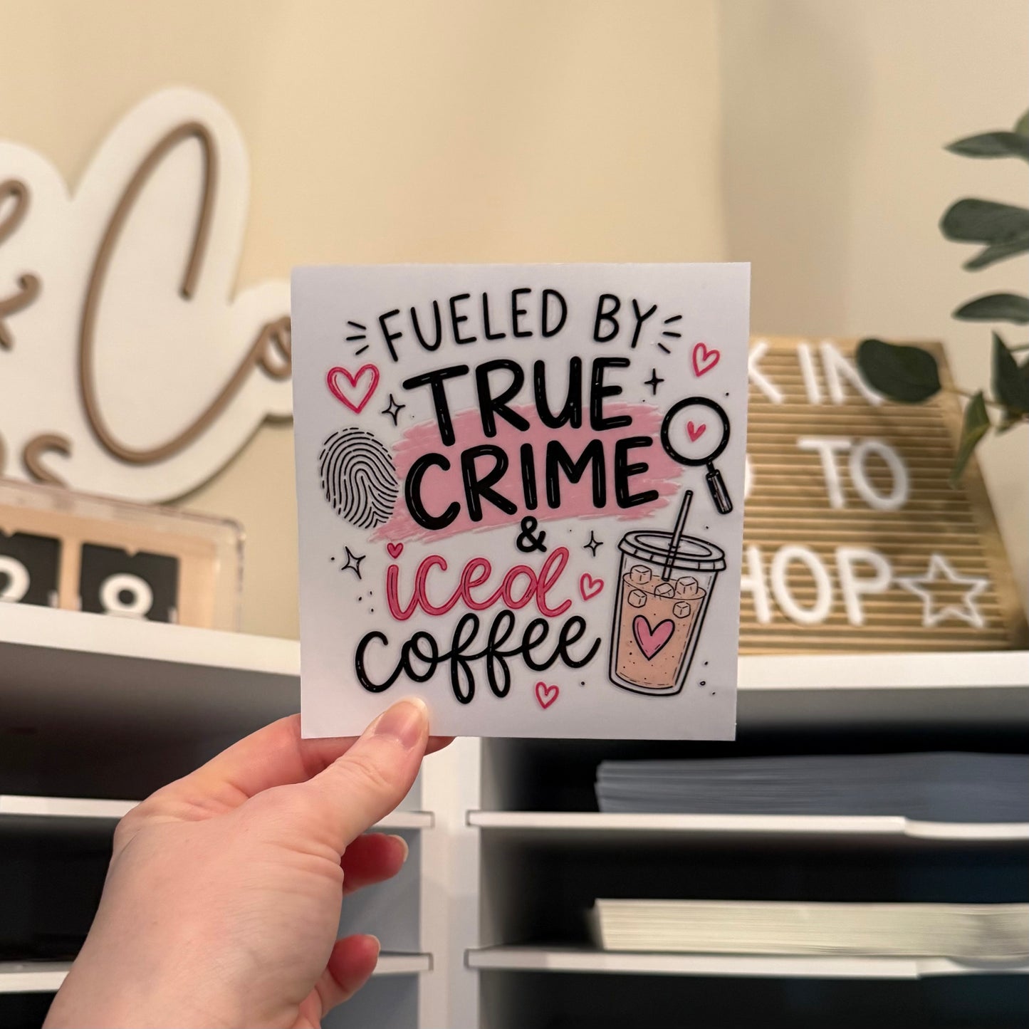 Fueled By True Crime & Iced Coffee UVDTF 4” Decal