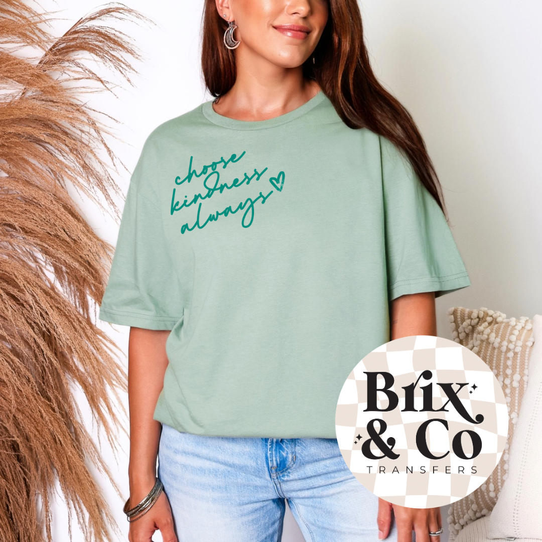 Choose Kindness Always Single Color (Teal) 7”