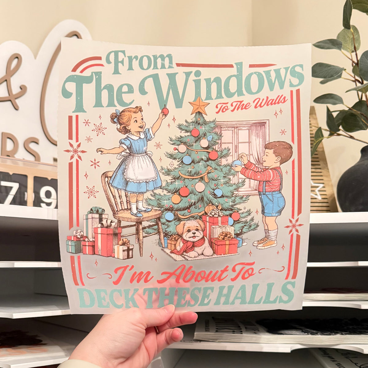 From The Windows To The Walls I’m About To Deck These Halls DTF HOT PEEL