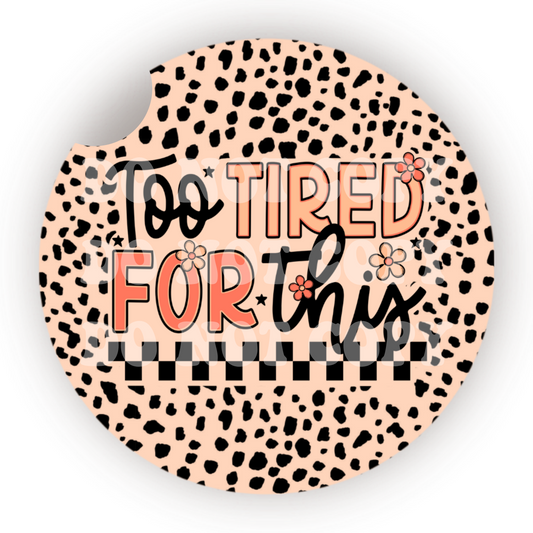 Too Tired For This Car Coaster Sublimation Transfer (Set of 2)